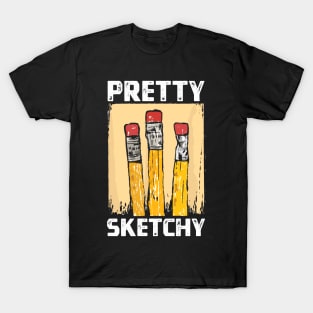 Pretty Sketchy Artist Pencils Sketch Sketching Paint Artist T-Shirt